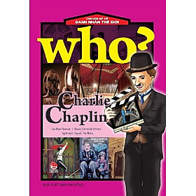 Who? Chuyện kể về danh nhân thế giới - Charlie Chaplin