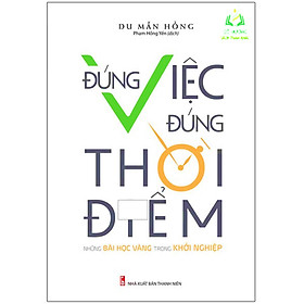 Sách- Đúng Việc Đúng Thời Điểm - Những Bài Học Vàng Trong Khởi Nghiệp (ML)