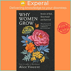 Sách - Why Women Grow : Stories of Soil, Sisterhood and Survival by Alice Vincent (UK edition, hardcover)