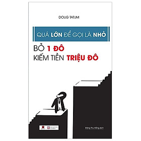 Quá Lớn Để Gọi Là Nhỏ - Bỏ 1 Đô Kiếm Tiền Triệu Đô