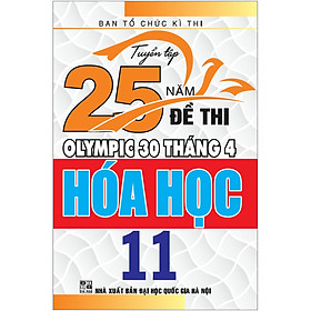 [Download Sách] Tuyển Tập 25 Năm Đề Thi Olympic 30 Tháng 4 - Hóa Học 11