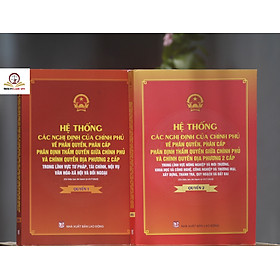 Hệ thống các nghị định của Chính phủ về phân quyền, phân cấp; phân định thẩm quyền Chính phủ và chính quyền địa phương 2 cấp (quyển 1 và 2) - Nhà sách Tư pháp
