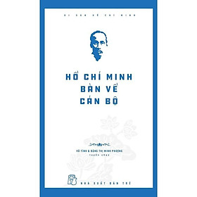 Di Sản Hồ Chí Minh -  Hồ Chí Minh Bàn Về Cán Bộ - Bản Quyền