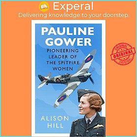 Sách - Pauline Gower, Pioneering Leader of the Spitfire Women by Alison Hill (UK edition, hardcover)