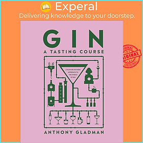 Sách - Gin A Tasting Course - A Flavour-focused Approach to the World of Gin by Anthony Gladman (UK edition, hardcover)