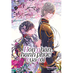 Hôn Nhân Hạnh Phúc Của Tôi - Light-Novel - Tập 2