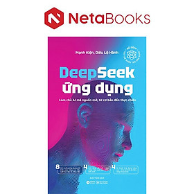 Deepseek Ứng Dụng - Làm Chủ AI Mã Nguồn Mở, Từ Cơ Bản Đến Thực Chiến