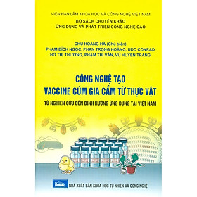 [Download Sách] Công Nghệ Tạo Vaccine Cúm Gia Cầm Từ Thực Vật Từ Nghiên Cứu Đến Định Hướng Ứng Dụng Tại Việt Nam