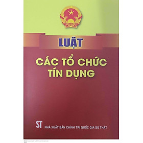 Sách Luật Các Tổ Chức Tín Dụng năm 2024 (hiệu lực từ 01/07/2024)