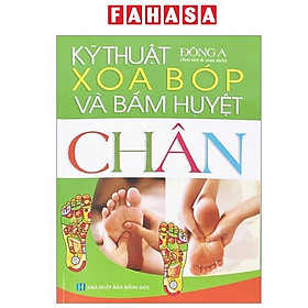 Sách - Kỹ Thuật Xoa Bóp Và Bấm Huyệt Chân (Tái Bản 2025)