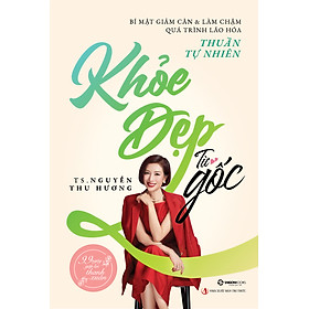 Sách - Khỏe Đẹp Từ Gốc - Bí Mật Giảm Cân & Làm Chậm Quá Trình Lão Hóa Thuần Tự Nhiên