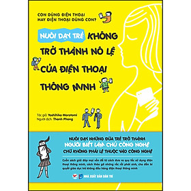 Nuôi Dạy Trẻ Không Trở Thành Nô Lệ Của Điện Thoại Thông Minh