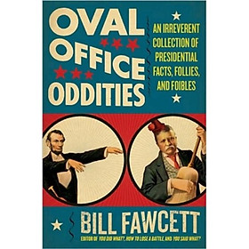 Nơi bán Oval Office Oddities: An Irreverent Collection of Presidential Facts Follies and Foibles - Giá Từ -1đ