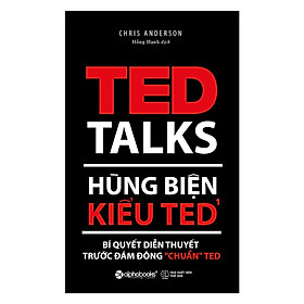 Hùng Biện Kiểu Ted 1 - Bí Quyết Diễn Thuyết Trước Đám Đông “Chuẩn” Ted (Tái Bản) (Quà Tặng Kèm: Special Tickbook)