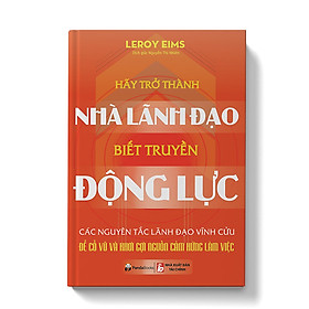 Hãy Trở Thành Nhà Lãnh Đạo Biết Truyền Động Lực