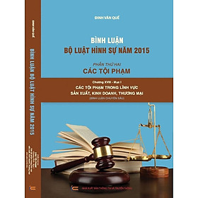 Bình Luận Bộ Luật Hình Sự Năm 2015 – Phần Thứ Hai Các Tội Phạm – Chương XVIII – Mục 2 Các Tội Phạm Trong Lĩnh Vực Sản Xuất, Kinh Doanh, Thương Mại