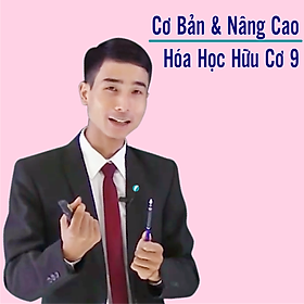 Khóa học HỮU CƠ 9 - CƠ BẢN + NÂNG CAO thầy Dương Tiến Tài - 09 tháng