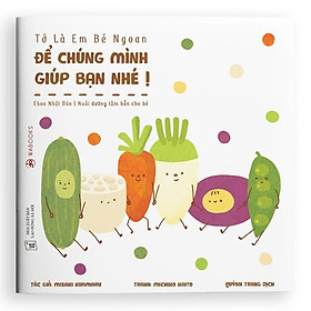 [Download Sách] Sách Ehon Tớ là em bé ngoan: Để chúng mình giúp bạn nhé - Dành cho trẻ từ 2 tuổi.