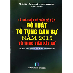 Lý giải một số vấn đề của Bộ luật tố tụng dân sự 2015 từ thực tiễn xét xử