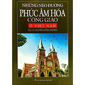 Hình ảnh Những Nẻo Đường Phúc Âm Hóa Công Giáo Ở Việt Nam - PTS. TS. Nguyễn Hồng Dương
