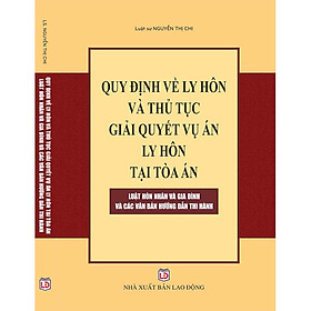 Quy định về  ly hôn và thủ tục giải quyết vụ án ly hôn tại tòa án - Luật Hôn nhân và gia đình - Các văn bản hướng dẫn thực hiện 