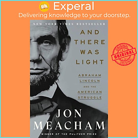 Sách - And There Was Light - Abraham Lincoln and the American Experiment by Jon Meacham (UK edition, hardcover)