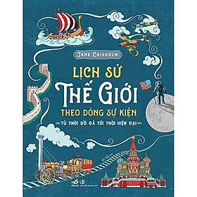 Sách - Lịch Sử Thế Giới Theo Dòng Sự Kiện - Từ Thời Đồ Đá Tới Thời Hiện Đại