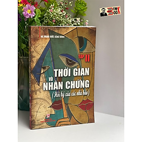 [Tái bản lần thứ 2 năm 2023] THỜI GIAN VÀ NHÂN CHỨNG (HỒI KÝ CỦA CÁC NHÀ BÁO) TẬP II - Hà Minh Đức - NXB Chính Trị Quốc Gia Sự Thật