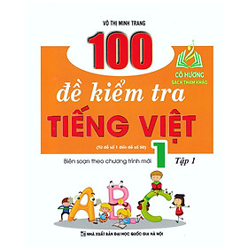 Sách - 100 Đề Kiểm Tra Tiếng Việt Lớp 1 Tập 1 (Biên Soạn Theo Chương Trình Mới) ( KV )