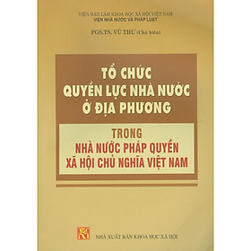 Tổ Chức Quyền Lực Nhà Nước Ở Địa Phương Trong Nhà Nước Pháp Quyền Xã Hội Chủ Nghĩa Việt Nam