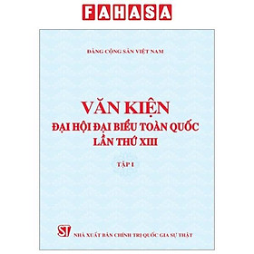 Văn Kiện Đại Hội Đại Biểu Toàn Quốc Lần Thứ XIII - Tập 1