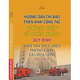 Hướng Dẫn Chỉ Đạo Triển Khai Công Tác Phòng Cháy và Chữa Cháy - Quy Định Kiểm Tra Thực Hiện Phòng Cháy và Chữa Cháy Mới Nhất