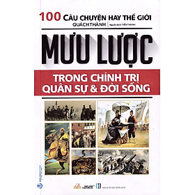 100 Câu Chuyện Hay Thế Giới - Mưu Lược Trong Chính Trị - Quân Sự Và Đời Sống - Văn Lang