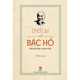 Sách Hồi Kí Về Bác Hồ - Gần Bên Bác Và Học Ở Bác