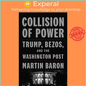 Sách - Collision of Power - Trump, Bezos, and THE WASHINGTON POST by Martin Baron (UK edition, hardcover)