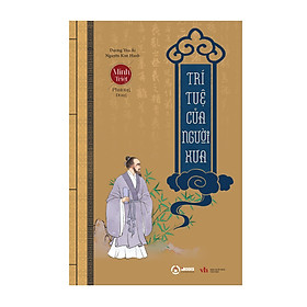 TRÍ TUỆ CỦA NGƯỜI XƯA (thuộc Bộ Sách Minh Triết Phương Đông) - Dương Thu Ái & Nguyễn Kim Hanh - (bìa mềm)