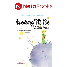 Hoàng Tử Bé - Le Petit Prince - Antoine De Saint-Exupéry