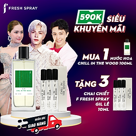 [MUA 1 TẶNG 3] Nước hoa Unisex Chill In The Wood 100ml - Thương hiệu F Fresh Spray Gil Lê - Đoàn Di Băng