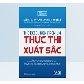 Sách Thực Thi Xuất Sắc (The Execution Premium) - Robert S. Kaplan, David P. Norton - PACE Books