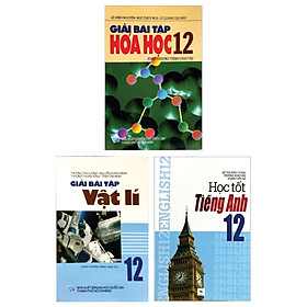 Combo Giải Bài Tập Hóa Học 12 + Giải Bài Tập Vật Lí 12 + Học Tốt Tiếng Anh 12 (Bộ 3 Cuốn)