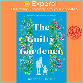 Sách - The Guilty Gardener : A memoir of love, waxwings and rewilding by Annabel Christie (UK edition, hardcover)