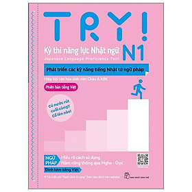 Sách Try! Kỳ Thi Năng Lực Nhật Ngữ N1 - Phát Triển Các Kỹ Năng Tiếng Nhật Từ Ngữ Pháp (Phiên Bản Tiếng Việt)