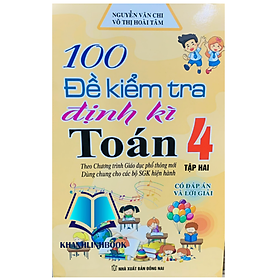 100 đề kiểm tra định kì toán 4 - tập 2 ( dùng chung cho các bộ sgk hiện hành )
