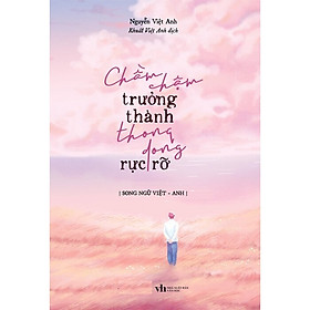 Chầm Chậm Trưởng Thành Thong Dong Rực Rỡ (Song Ngữ Việt - Anh)