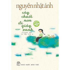 Truyện của Nguyễn Nhật Ánh - Cây chuối non đi giày xanh