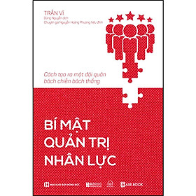 Bí mật quản trị nhân lực: Cách tạo ra một đội quân bách chiến bách thắng