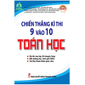 Sách - Chiến Thắng Kì Thi 9 Vào 10 Toán Học (KV)