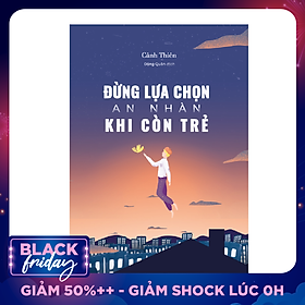 Đừng Lựa Chọn An Nhàn Khi Còn Trẻ