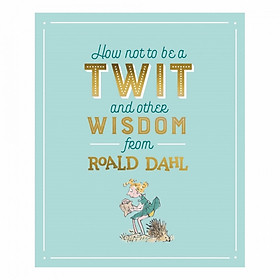 Hình ảnh How Not To Be A Twit And Other Wisdom From Roald Dahl