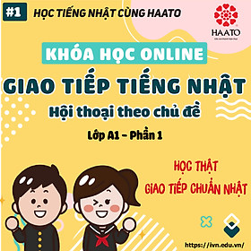 KHÓA HỌC GIAO TIẾP TIẾNG NHẬT ONLINE – A1 PHẦN 1